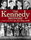 The Kennedy Brothers: Joe, Jack, Bobby and Ted A Legacy in Photographs