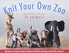 Knit Your Own Zoo: Easy-to-Follow Patterns for 24 Animals