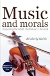 Music and Morals: Dispelling the Myth That Music Is Amoral