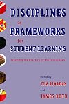 Disciplines as Frameworks for Student Learning: Teaching the Practice of the Disciplines