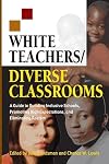 White Teachers / Diverse Classrooms: A Guide to Building Inclusive Schools, Promoting High Expectations, and Eliminating Racism (White Teachers / Diverse Classrooms Companion Products)