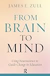 From Brain to Mind: Using Neuroscience to Guide Change in Education