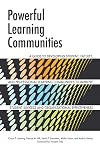 Powerful Learning Communities: A Guide to Developing Student, Faculty, and Professional Learning Communities to Improve Student Success and Organizational Effectiveness
