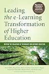 Leading the e-Learning Transformation of Higher Education: Meeting the Challenges of Technology and Distance Education (Online Learning and Distance Education)