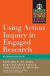 Using Action Inquiry in Engaged Research: An Organizing Guide (Engaged Research and Practice for Social Justice in Education)