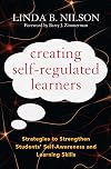 Creating Self-Regulated Learners: Strategies to Strengthen Students' Self-Awareness and Learning Skills