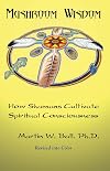 Mushroom Wisdom: How Shamans Cultivate Spiritual Consciousness