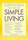 The Joy of Simple Living: Over 1,500 Simple Ways to Make Your Life Easy and Content-- At Home and At Work