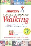Prevention's Complete Book of Walking: Everything You Need to Know to Walk Your Way to Better Health