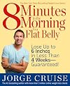 8 Minutes in the Morning to a Flat Belly: Lose Up to 6 Inches in Less than 4 Weeks--Guaranteed!