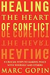Healing the Heart of Conflict: 8 Crucial Steps to Making Peace with Yourself and Others