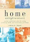 Home Enlightenment: Practical, Earth-Friendly Advice for Creating a Nurturing, Healthy, and Toxin-Free Home and Lifestyle