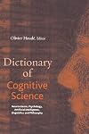Dictionary of Cognitive Science: Neuroscience, Psychology, Artificial Intelligence, Linguistics, and Philosophy
