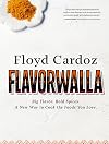 Floyd Cardoz: Flavorwalla: Big Flavor. Bold Spices. A New Way to Cook the Foods You Love.