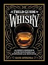 A Field Guide to Whisky: An Expert Compendium to Take Your Passion and Knowledge to the Next Level