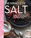 The Miracle of Salt: Recipes and Techniques to Preserve, Ferment, and Transform Your Food