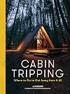 Cabin Tripping: Where to Go to Get Away from It All