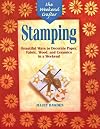 The Weekend Crafter®: Stamping: Beautiful Ways to Decorate Paper, Fabric, Wood, and Ceramics in a Weekend