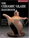 The Ceramic Glaze Handbook: Materials, Techniques, Formulas