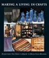 Making a Living in Crafts: Everything You Need to Know to Build Your Business
