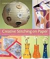 Creative Stitching on Paper: 40 Beautiful Projects, from Scrapbook Pages to Chinese Lanterns