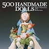 500 Handmade Dolls: Modern Explorations of the Human Form (500 Series)