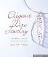Elegant Wire Jewelry: Contemporary Designs & Creative Techniques