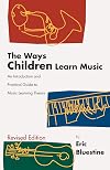 The Ways Children Learn Music: An Introduction and Practical Guide to Music Learning Theory