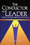 The Conductor As Leader: Principles of Leadership Applied to Life on the Podium