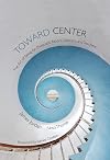Toward Center: The Art of Being for Musicians, Actors, Dancers, and Teachers
