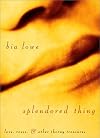 Splendored Thing: Love, Roses, and Other Thorny Treasures