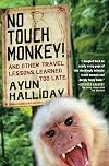 No Touch Monkey! and Other Travel Lessons Learned Too Late