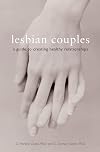Lesbian Couples: A Guide to Creating Healthy Relationships