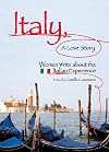 Italy, A Love Story: Women Write About the Italian Experience