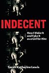 Indecent: How I Make It and Fake It as a Girl for Hire