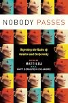 Nobody Passes: Rejecting the Rules of Gender and Conformity