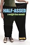 Half-Assed: A Weight-Loss Memoir