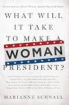 What Will It Take to Make A Woman President?: Conversations About Women, Leadership and Power