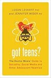 Got Teens?: The Doctor Moms' Guide to Sexuality, Social Media and Other Adolescent Realities