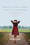 While the Gods Were Sleeping: A Journey Through Love and Rebellion in Nepal