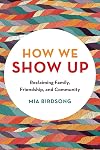 How We Show Up: Reclaiming Family, Friendship, and Community