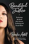 Beautiful Justice: Reclaiming My Worth After Human Trafficking and Sexual Abuse
