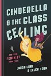 Cinderella and the Glass Ceiling: And Other Feminist Fairy Tales
