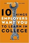 10 Things Employers Want You to Learn in College: The Know-How You Need to Succeed
