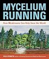 Mycelium Running: How Mushrooms Can Help Save the World