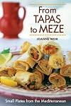 From Tapas to Meze: First Courses from the Mediterranean Shores of Spain, France, Italy, Greece, Turkey, the Middle East
