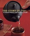 The Story of Tea: A Cultural History and Drinking Guide