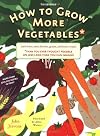 How to Grow More Vegetables Than You Ever Thought Possible on Less Land Than You Can Imagine