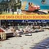 The Santa Cruz Beach Boardwalk: A Century by the Sea