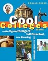 Cool Colleges: For the Hyper-Intelligent, Self-Directed, Late Blooming, and Just Plain Different